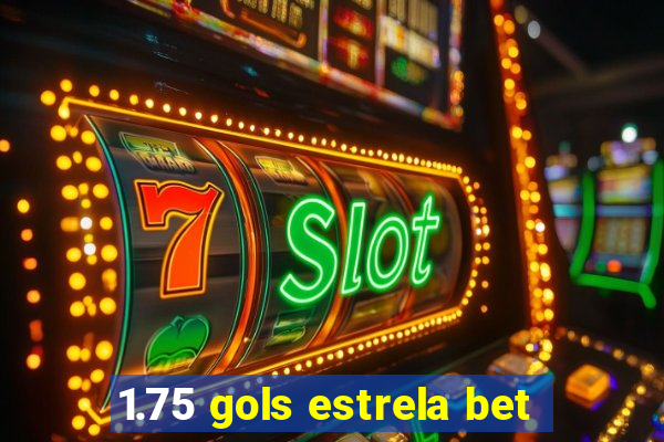 1.75 gols estrela bet